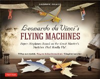 Cover Leonardo da Vinci's Flying Machines Ebook : Paper Airplanes Based on the Great Master's Sketches - That Really Fly! (13 Printable projects; Easy-to-follow instructions)