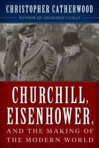 Cover Churchill, Eisenhower, and the Making of the Modern World