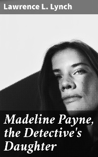 Cover Madeline Payne, the Detective's Daughter