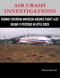 Cover Air Crash Investigations - Runway Overrun American Airlines Flight 1420 - Killing 11 Persons In Little Rock