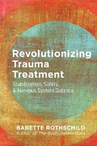 Cover Revolutionizing Trauma Treatment: Stabilization, Safety, & Nervous System Balance