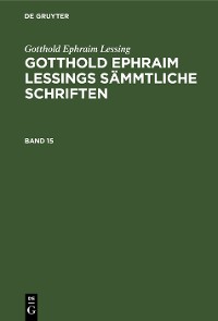 Cover Gotthold Ephraim Lessing: Gotthold Ephraim Lessings Sämmtliche Schriften. Band 15