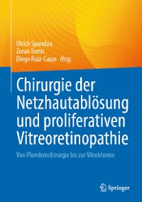 Cover Chirurgie der Netzhautablösung und proliferativen Vitreoretinopathie