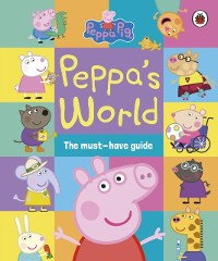 Cover Peppa Pig: Peppa s World: The Must-Have Guide