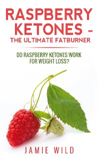 Cover Raspberry Ketones - The Ultimate Fatburner