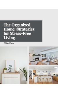 Cover The Organized Home: Strategies For Stress-Free Living