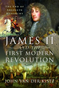 Cover James II and the First Modern Revolution