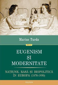 Cover Eugenism și modernitate. Națiune, rasă și biopolitică în Europa: 1870-1950