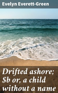 Cover Drifted ashore; or, a child without a name