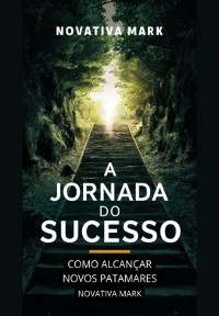 Cover A Jornada Do Sucesso: Como Alcançar Novos Patamares