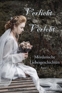 Cover Verliebt, Verlobt ... Mörderische Liebesgeschichten Band 2