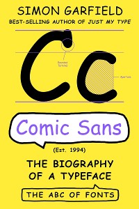 Cover Comic Sans: The Biography of a Typeface (The ABC of Fonts Series)