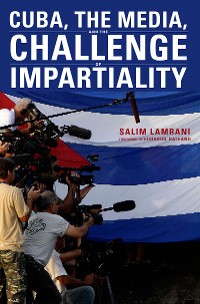 Cover Cuba, the Media, and the Challenge of Impartiality