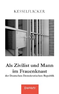 Cover Als Zivilist und Mann im Frauenknast der Deutschen Demokratischen Republik