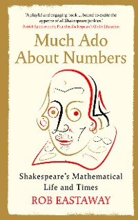 Cover Much Ado About Numbers: Shakespeare's Mathematical Life and Times