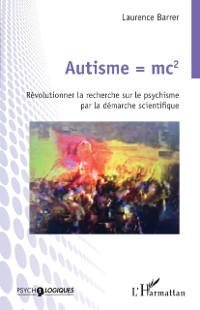 Cover Autisme = mc2 : Revolutionner la recherche sur le psychisme par la demarche scientifique