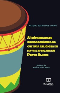 Cover A (in)visibilidade socioeconômica da cultura religiosa de matriz africana em Porto Alegre