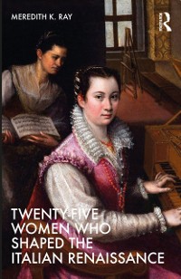 Cover Twenty-Five Women Who Shaped the Italian Renaissance