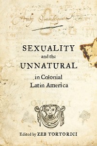 Cover Sexuality and the Unnatural in Colonial Latin America