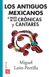 Cover Los antiguos mexicanos a través de sus crónicas y cantares