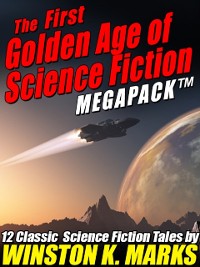 Cover First Golden Age of Science Fiction MEGAPACK (R): Winston K.  Marks