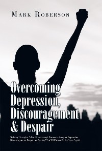 Cover Overcoming Depression, Discouragement & Despair