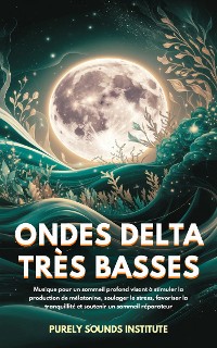 Cover Ondes delta très basses : Musique pour un sommeil profond visant à stimuler la production de mélatonine, soulager le stress, favoriser la tranquillité et soutenir un sommeil réparateur