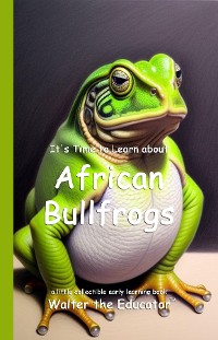 Cover It's Time to Learn about African Bullfrogs