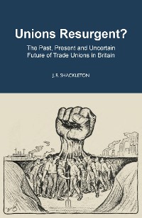 Cover Unions Resurgent? The Past, Present and Uncertain Future of Trade Unions in Britain