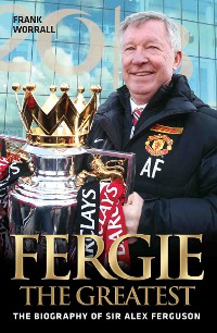 Cover Fergie The Greatest - The Biography of Alex Ferguson