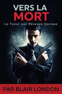 Cover Vers La Mort - Le Tueur Aux Réseaux Sociaux