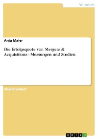 Cover Die Erfolgsquote von Mergers & Acquisitions -  Messungen und Studien