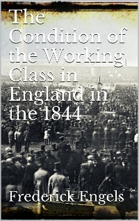 Cover The Condition of the Working-Class in England in 1844