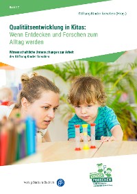 Cover Qualitätsentwicklung in Kitas: Wenn Entdecken und Forschen zum Alltag werden