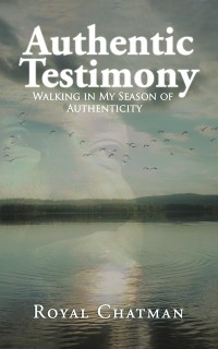 Cover Authentic Testimony Walking in My Season of Authenticity