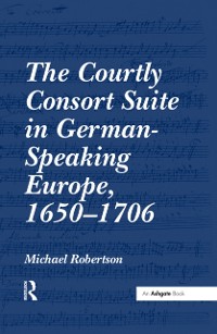 Cover Courtly Consort Suite in German-Speaking Europe, 1650 1706