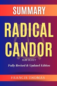 Cover Summary of Radical Candor: Fully Revised & Updated Edition by Kim Scott