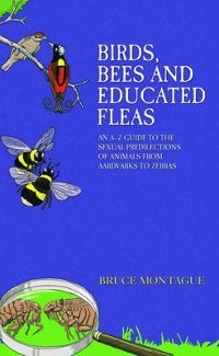 Cover Birds, Bees and Educated Fleas - An A-Z Guide to the Sexual Predilections of Animals from Aardvarks to Zebras
