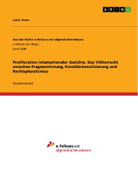 Cover Proliferation internationaler Gerichte. Das Völkerrecht zwischen Fragmentierung, Konstitutionalisierung und Rechtspluralismus