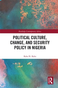 Cover Political Culture, Change, and Security Policy in Nigeria