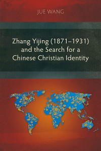 Cover Zhang Yijing (1871–1931) and the Search for a Chinese Christian Identity