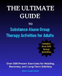 Cover The Ultimate Guide to Substance Abuse Group Therapy Activities for Adults