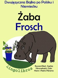 Cover Dwujezyczna Bajka po Polsku i Niemiecku: Zaba - Frosch. Nauka Niemieckiego - Edukacyjna Seria Ksiazek dla Dzieci.