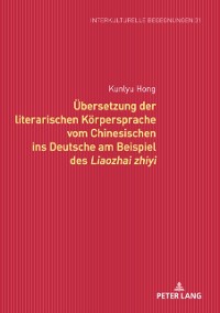 Cover Uebersetzung der literarischen Koerpersprache vom Chinesischen ins Deutsche am Beispiel des Liaozhai zhiyi