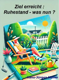 Cover Ziel erreicht : Ruhestand - und was nun ?