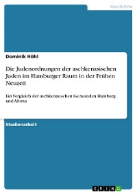 Cover Die Judenordnungen der aschkenasischen Juden im Hamburger Raum in der Frühen Neuzeit