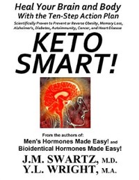 Cover Keto Smart!: Heal Your Brain and Body With the 10 Step Action Plan Scientifically Proven to Prevent or Reverse Obesity, Memory Loss, Alzheimers, Diabetes, Autoimmunity, Cancer, Heart Disease