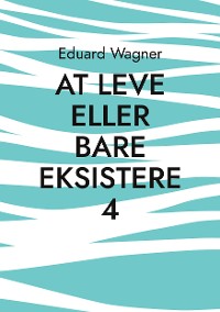 Cover At leve eller bare eksistere 4