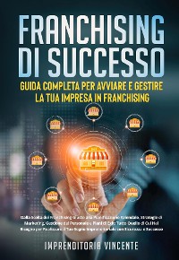 Cover Franchising di Successo: Guida Completa per Avviare e Gestire la Tua Impresa in Franchising
