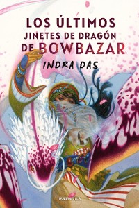 Cover Los últimos jinetes de dragón de Bowbazar